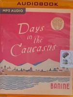 Days in the Caucasus written by Banine performed by Anoushka Rava on MP3 CD (Unabridged)